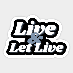 Live and Let Live Sticker